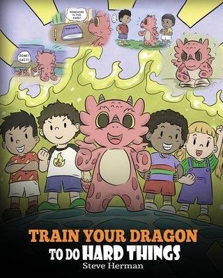 Train Your Dragon To Do Hard Things: A Cute Children's Story about Perseverance, Positive Affirmations and Growth Mindset. - Paperback | Diverse Reads