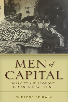 Men of Capital: Scarcity and Economy in Mandate Palestine - Paperback | Diverse Reads
