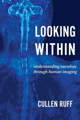 Looking Within: Understanding Ourselves through Human Imaging - Paperback | Diverse Reads