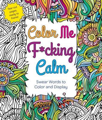 Color Me F*cking Calm: Swear Words to Color and Display - Paperback | Diverse Reads