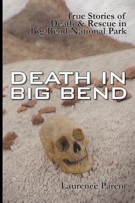 Death In Big Bend: True Stories of Death & Rescue in the Big Bend National Park - Paperback | Diverse Reads