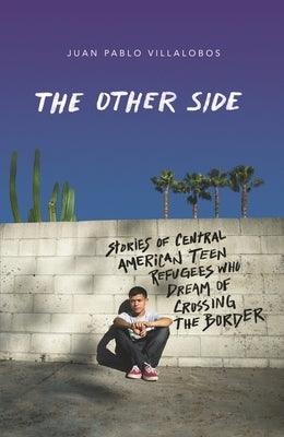 The Other Side: Stories of Central American Teen Refugees Who Dream of Crossing the Border - Paperback | Diverse Reads