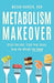 Metabolism Makeover: Ditch the Diet, Train Your Brain, Drop the Weight for Good - Paperback | Diverse Reads