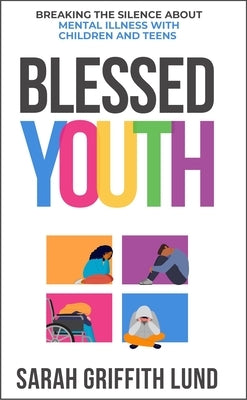 Blessed Youth: Breaking the Silence about Mental Health with Children and Teens - Paperback | Diverse Reads