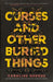 Curses and Other Buried Things - Hardcover | Diverse Reads