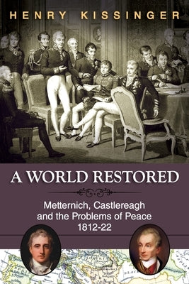 A World Restored: Metternich, Castlereagh and the Problems of Peace, 1812-22 - Paperback | Diverse Reads
