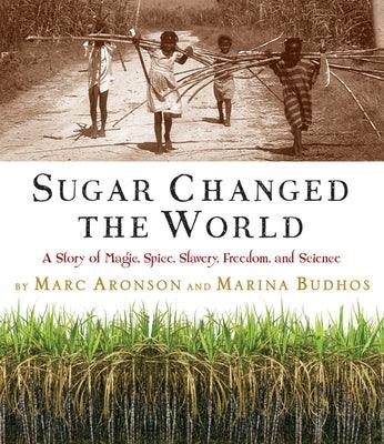 Sugar Changed the World: A Story of Magic, Spice, Slavery, Freedom, and Science - Hardcover | Diverse Reads