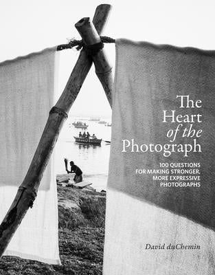 The Heart of the Photograph: 100 Questions for Making Stronger, More Expressive Photographs - Hardcover | Diverse Reads