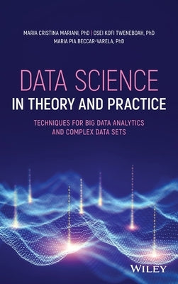 Data Science in Theory and Practice: Techniques for Big Data Analytics and Complex Data Sets - Hardcover | Diverse Reads
