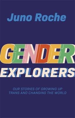 Gender Explorers: Our Stories of Growing Up Trans and Changing the World - Paperback | Diverse Reads