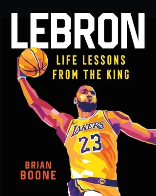 Lebron: Life Lessons from the King - Hardcover | Diverse Reads