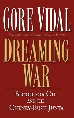 Dreaming War: Blood for Oil and the Cheney-Bush Junta - Paperback | Diverse Reads