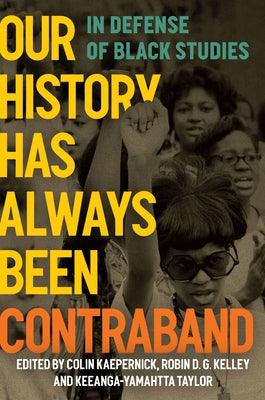Our History Has Always Been Contraband: In Defense of Black Studies - Hardcover | Diverse Reads