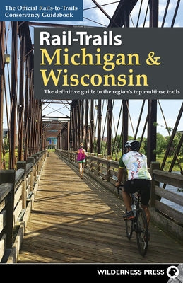 Rail-Trails Michigan & Wisconsin: The definitive guide to the region's top multiuse trails - Paperback | Diverse Reads