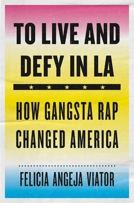To Live and Defy in LA: How Gangsta Rap Changed America - Hardcover | Diverse Reads