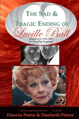 The Sad and Tragic Ending of Lucille Ball: Volume Two (1961-1989) of a Two-Part Biography - Paperback | Diverse Reads