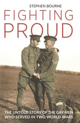 Fighting Proud: The Untold Story of the Gay Men Who Served in Two World Wars - Hardcover | Diverse Reads