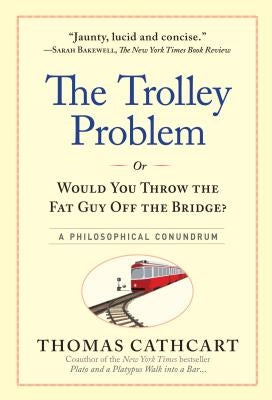 The Trolley Problem, or Would You Throw the Fat Guy Off the Bridge? A Philosophical Conundrum - Hardcover | Diverse Reads