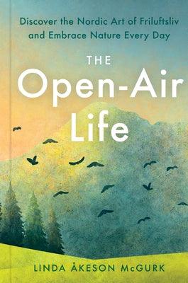 The Open-Air Life: Discover the Nordic Art of Friluftsliv and Embrace Nature Every Day - Hardcover | Diverse Reads