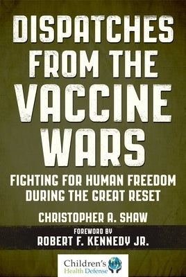 Dispatches from the Vaccine Wars: Fighting for Human Freedom During the Great Reset - Hardcover | Diverse Reads