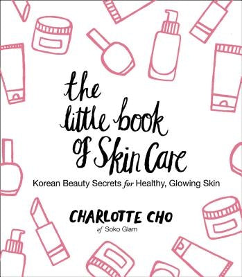 The Little Book of Skin Care: Korean Beauty Secrets for Healthy, Glowing Skin - Hardcover | Diverse Reads