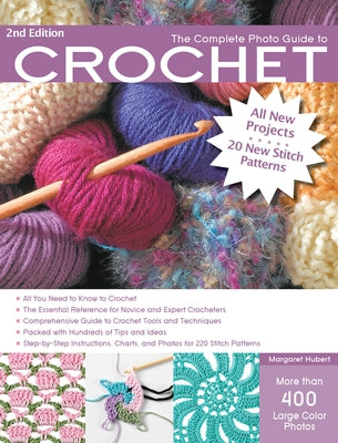 The Complete Photo Guide to Crochet, 2nd Edition: *All You Need to Know to Crochet *The Essential Reference for Novice and Expert Crocheters *Comprehensive Guide to Crochet Tools and Techniques *Packed with Hundreds of Tips and Ideas *Step-by-Step Instruc - Paperback | Diverse Reads