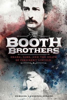 The Booth Brothers: Drama, Fame, and the Death of President Lincoln - Paperback | Diverse Reads