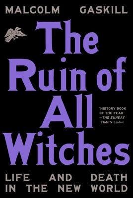 The Ruin of All Witches: Life and Death in the New World - Hardcover | Diverse Reads