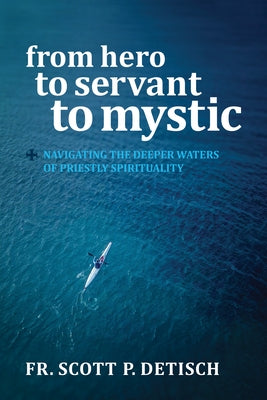 From Hero to Servant to Mystic: Navigating the Deeper Waters of Priestly Spirituality - Paperback | Diverse Reads