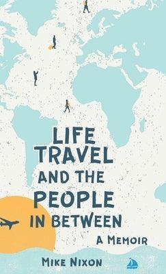 Life Travel And The People In Between: A Memoir - Hardcover | Diverse Reads