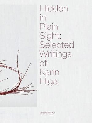 Hidden in Plain Sight: Selected Writings of Karin Higa - Hardcover