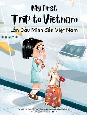 My First Trip to Vietnam: Bilingual Vietnamese-English Children's Book - Hardcover | Diverse Reads
