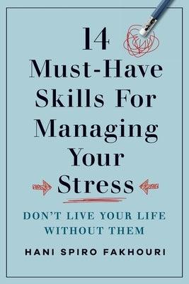 14 Must-Have Skills for Managing Your Stress: Don't Live Your Life Without Them - Paperback | Diverse Reads