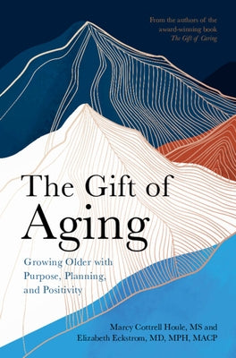 The Gift of Aging: Growing Older with Purpose, Planning and Positivity - Paperback | Diverse Reads