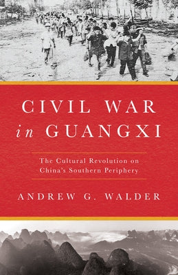 Civil War in Guangxi: The Cultural Revolution on China's Southern Periphery - Hardcover | Diverse Reads