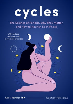 Cycles: The Science of Periods, Why They Matter, and How to Nourish Each Phase - Hardcover | Diverse Reads