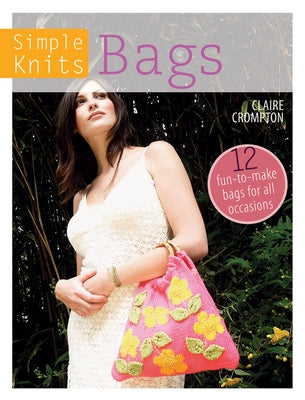 Simple Knits Bags: 12 fun-to-make bags for all occasions - Paperback | Diverse Reads