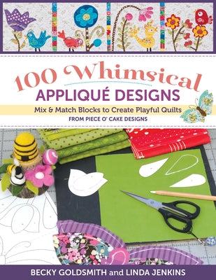 100 Whimsical Applique Designs: Mix & Match Blocks to Create Playful Quilts from Piece O' Cake Designs - Paperback | Diverse Reads