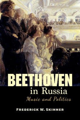 Beethoven in Russia: Music and Politics - Paperback | Diverse Reads