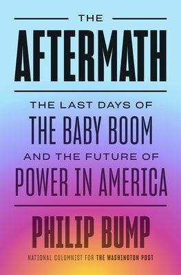 The Aftermath: The Last Days of the Baby Boom and the Future of Power in America - Hardcover | Diverse Reads
