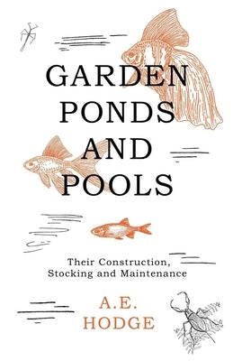 Garden Ponds and Pools - Their Construction, Stocking and Maintenance - Paperback | Diverse Reads