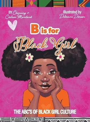 B is for Black Girl: The ABC's of Black Girl Culture - Hardcover | Diverse Reads