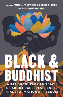 Black and Buddhist: What Buddhism Can Teach Us about Race, Resilience, Transformation, and Freedom - Paperback | Diverse Reads
