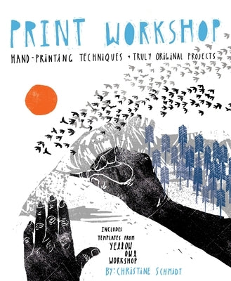 Print Workshop: Hand-Printing Techniques and Truly Original Projects - Paperback | Diverse Reads