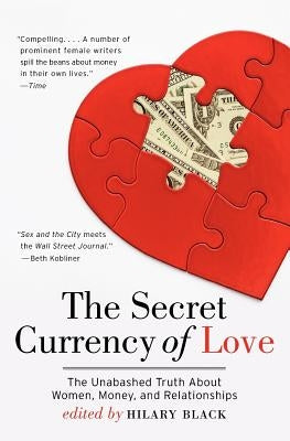 The Secret Currency of Love: The Unabashed Truth About Women, Money, and Relationships - Paperback | Diverse Reads