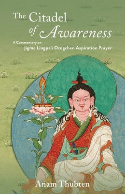 The Citadel of Awareness: A Commentary on Jigme Lingpa's Dzogchen Aspiration Prayer - Paperback | Diverse Reads