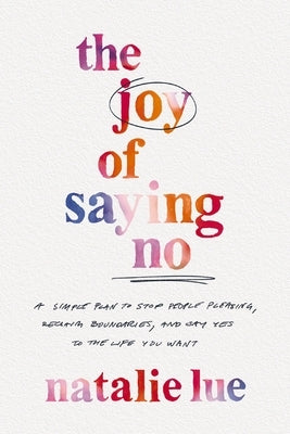 The Joy of Saying No: A Simple Plan to Stop People Pleasing, Reclaim Boundaries, and Say Yes to the Life You Want - Paperback | Diverse Reads