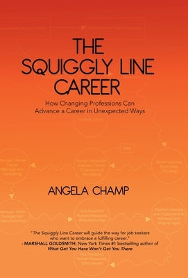 The Squiggly Line Career: How Changing Professions Can Advance a Career in Unexpected Ways - Hardcover | Diverse Reads