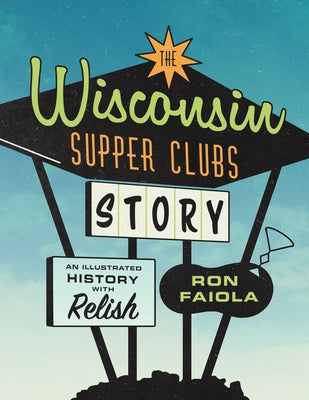 The Wisconsin Supper Clubs Story: An Illustrated History, with Relish - Hardcover | Diverse Reads