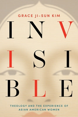Invisible: Theology and the Experience of Asian American Women - Paperback | Diverse Reads